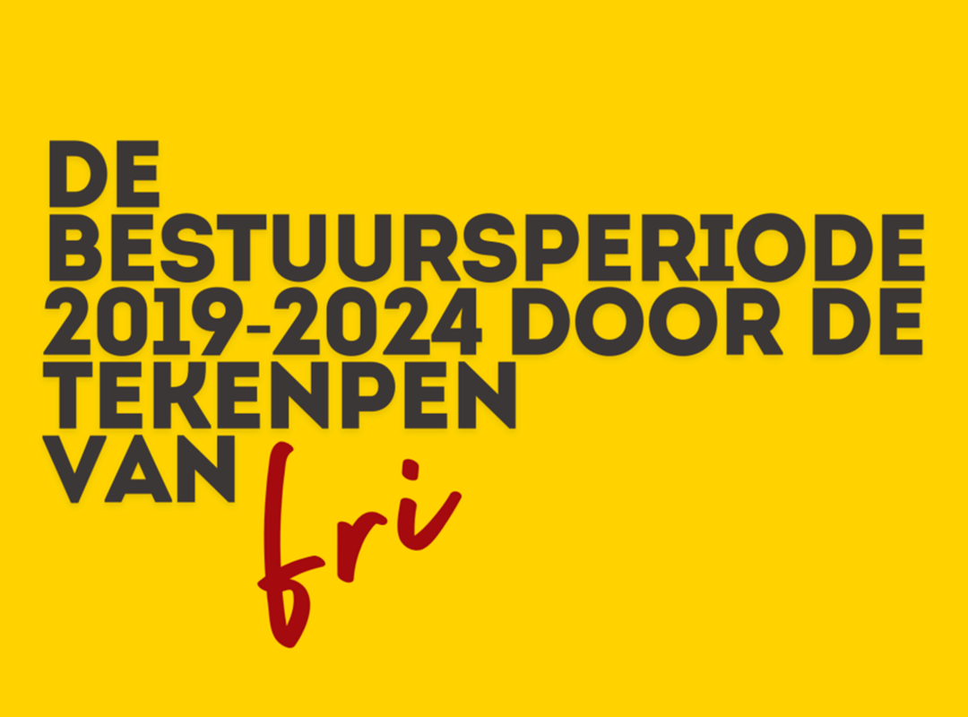 De bestuursperiode 2019-2024 door de pen van Fri